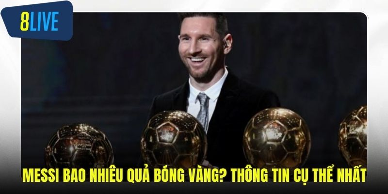Messi bao nhiêu quả bóng vàng