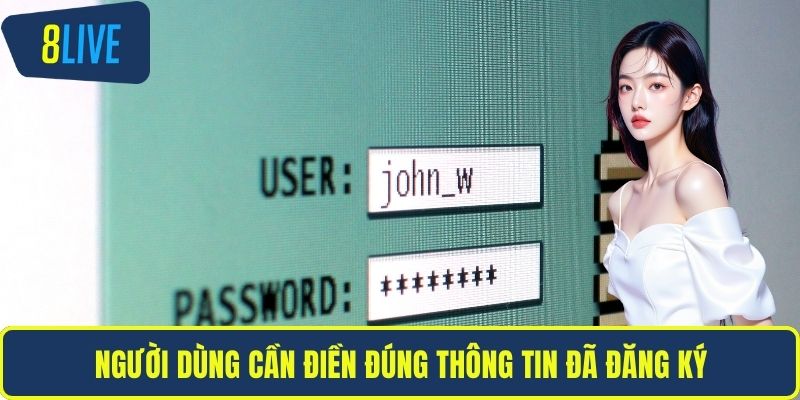 Người dùng cần điền đúng thông tin đã đăng ký