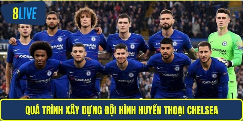 Đội Hình Huyền Thoại Chelsea Và Biểu Tượng Vĩ Đại 8LIVE Quá trình xây dựng đội hình huyền thoại Chelsea
