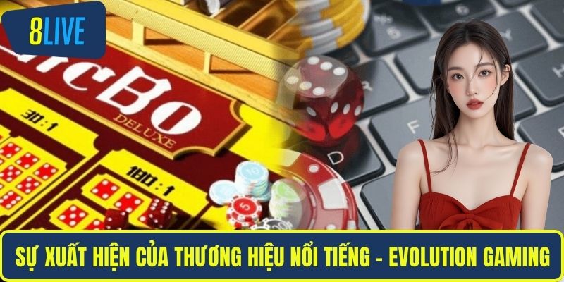 Sự xuất hiện của thương hiệu nổi tiếng - Evolution Gaming